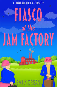 Churchill and Pemberley Book 7 - Fiasco at the Jam Factory by Emily Organ