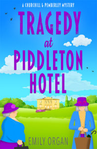 Churchill and Pemberley Book 1 - Tragedy at Piddleton Hotel by Emily Organ