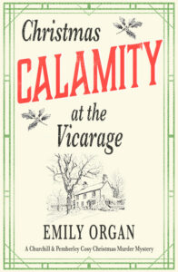 Christmas Calamity at the Vicarage Churchill and Pemberley Cosy Murder Mystery by Emily Organ