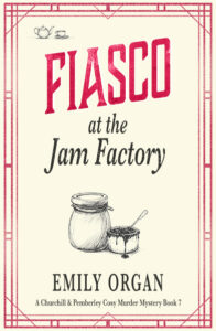 Fiasco at the Jam Factory Churchill and Pemberley Cosy Murder Mystery by Emily Organ