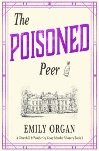 The Poisoned Peer Churchill and Pemberley Cosy Murder Mystery by Emily Organ