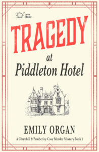 Tragedy at Piddleton Hotel Churchill and Pemberley Cosy Murder Mystery by Emily Organ