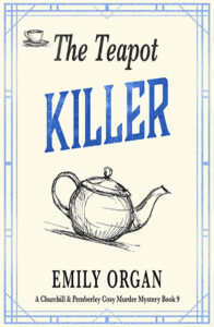 The Teapot Killer Churchill and Pemberley Cosy Murder Mystery by Emily Organ