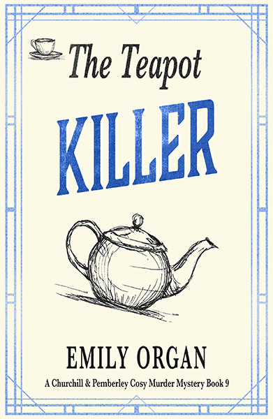 The Teapot Killer Churchill and Pemberley Cosy Murder Mystery by Emily Organ