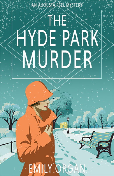The Hyde Park Murder: A 1920s cozy mystery (Augusta Peel 1920s Series Book 11) by Emily Organ